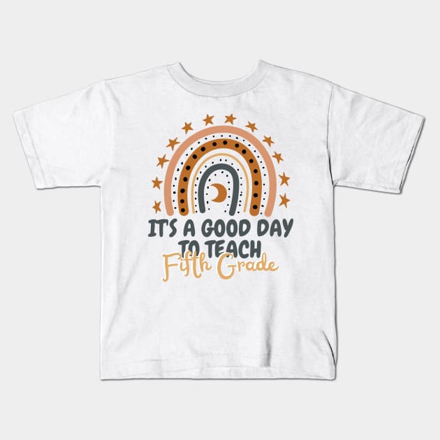 It's A Good Day To Teach Fifth Grade Kids T-Shirt by JustBeSatisfied
